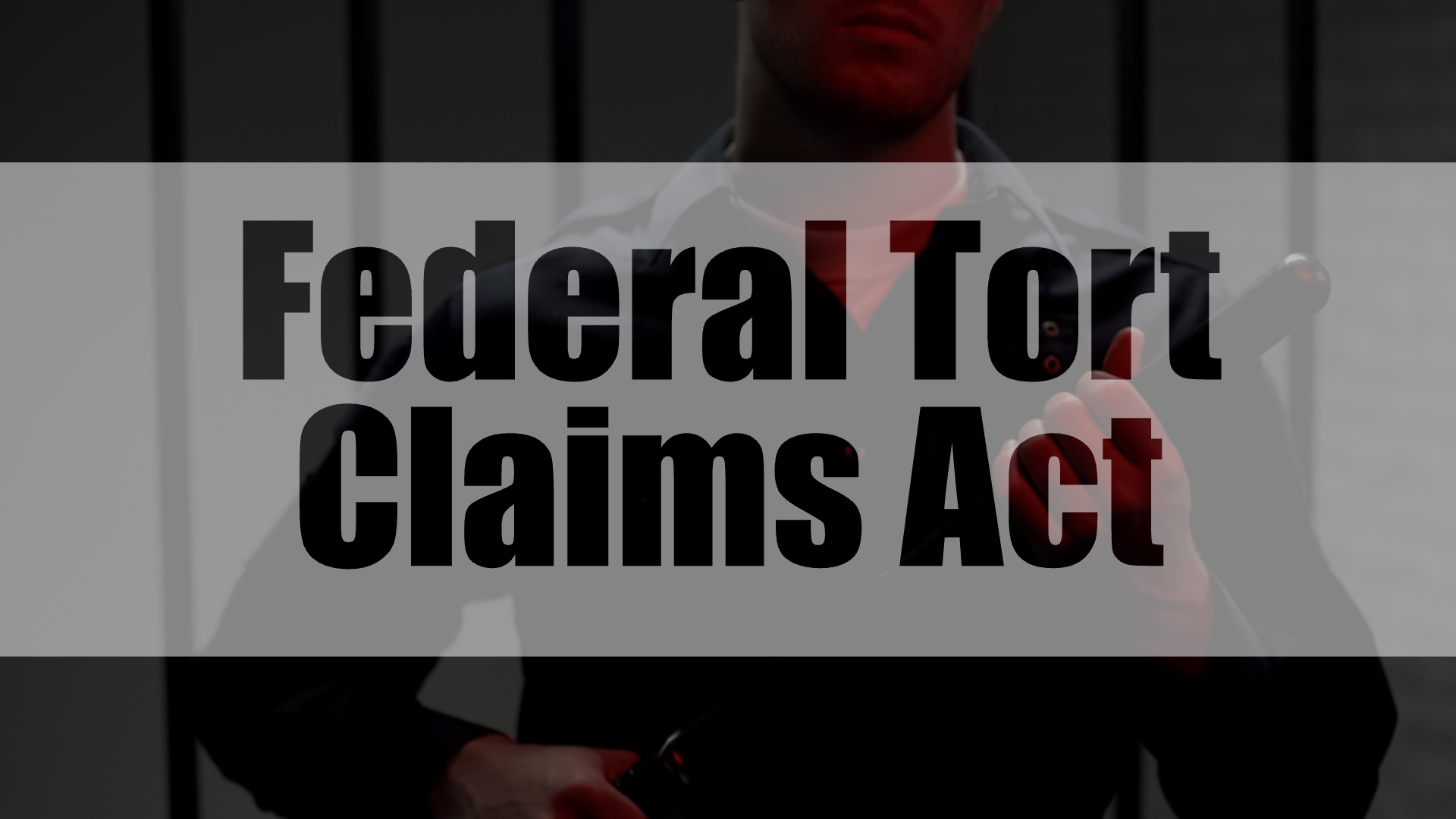 Federal Tort Claims Act Graphic with Correctional Officer in Background - File Abuse Lawsuit